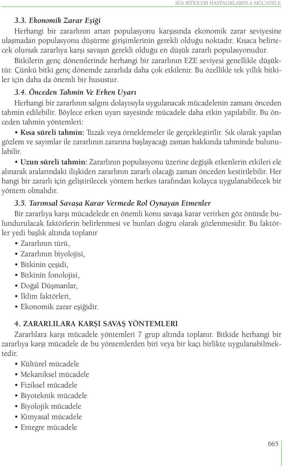 Kısaca belirtecek olursak zararlıya karşı savaşın gerekli olduğu en düşük zararlı populasyonudur. Bitkilerin genç dönemlerinde herhangi bir zararlının EZE seviyesi genellikle düşüktür.