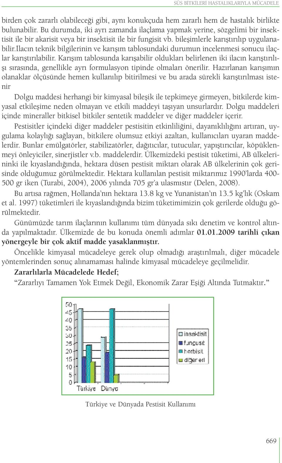 ilacın teknik bilgilerinin ve karışım tablosundaki durumun incelenmesi sonucu ilaçlar karıştırılabilir.