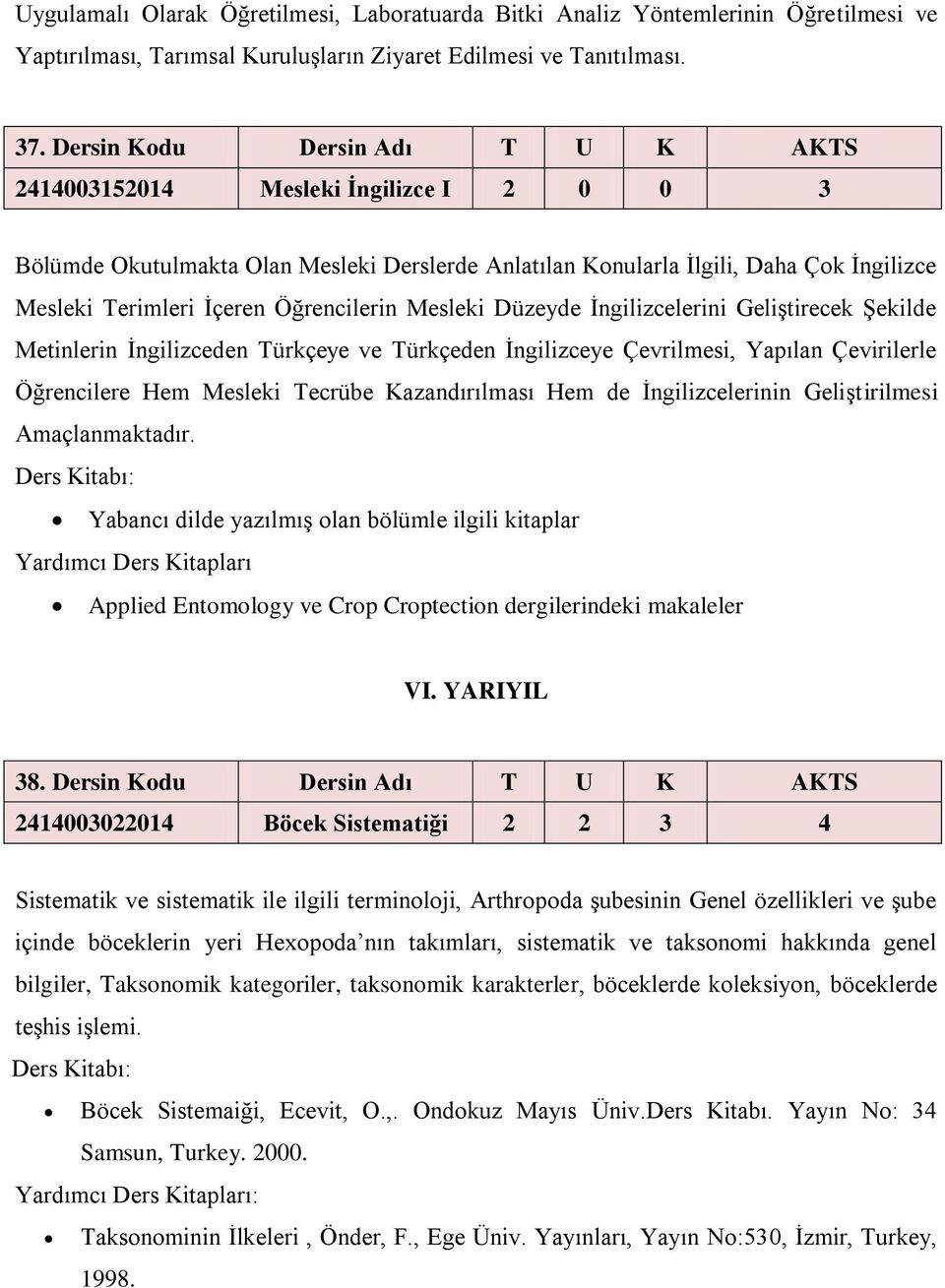 Öğrencilerin Mesleki Düzeyde İngilizcelerini Geliştirecek Şekilde Metinlerin İngilizceden Türkçeye ve Türkçeden İngilizceye Çevrilmesi, Yapılan Çevirilerle Öğrencilere Hem Mesleki Tecrübe