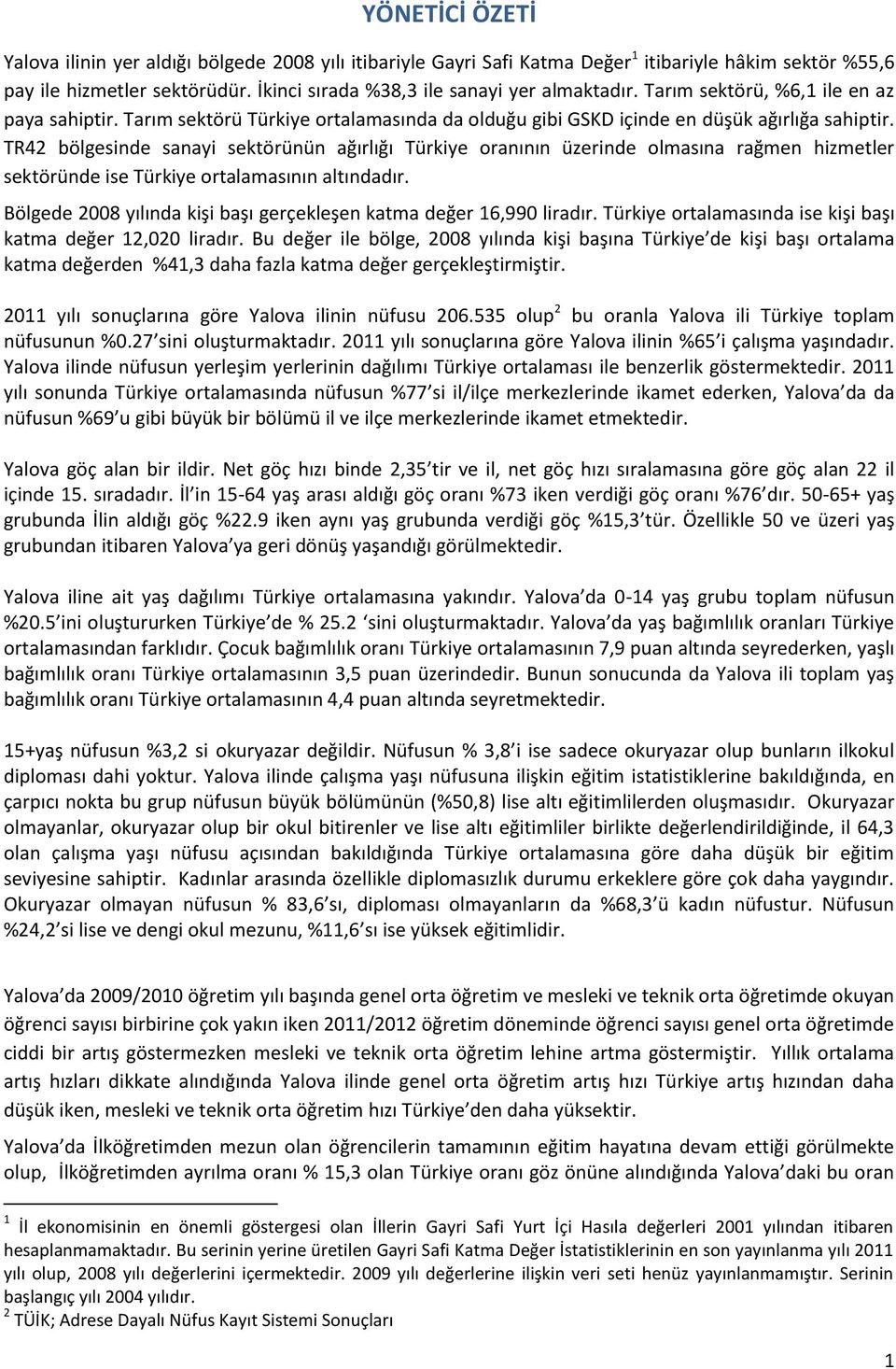 TR42 bölgesinde sanayi sektörünün ağırlığı Türkiye oranının üzerinde olmasına rağmen hizmetler sektöründe ise Türkiye ortalamasının altındadır.