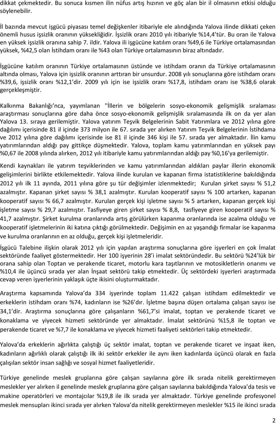 Bu oran ile Yalova en yüksek işsizlik oranına sahip 7. ildir.