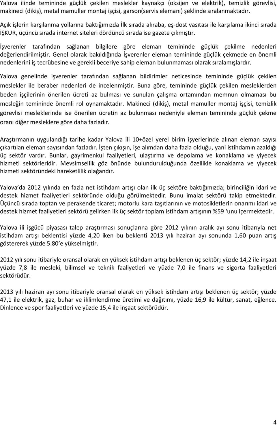 İşverenler tarafından sağlanan bilgilere göre eleman temininde güçlük çekilme nedenleri değerlendirilmiştir.