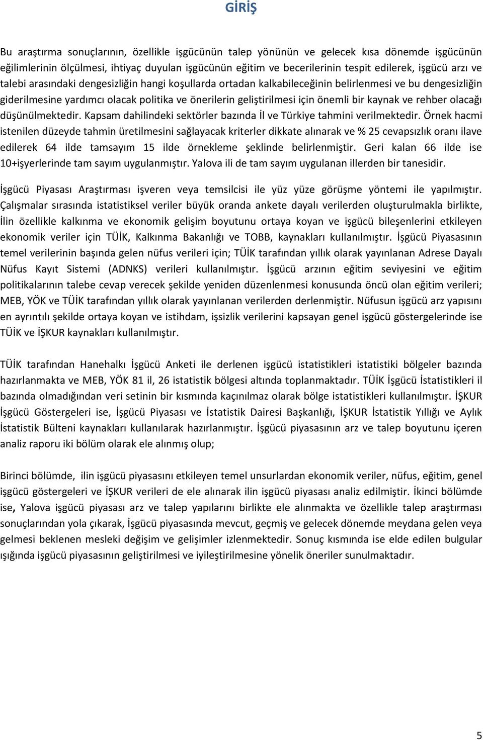 kaynak ve rehber olacağı düşünülmektedir. Kapsam dahilindeki sektörler bazında İl ve Türkiye tahmini verilmektedir.