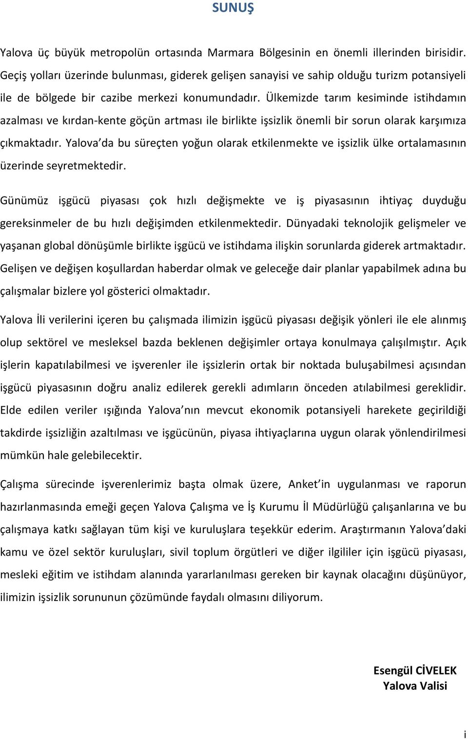 Ülkemizde tarım kesiminde istihdamın azalması ve kırdan-kente göçün artması ile birlikte işsizlik önemli bir sorun olarak karşımıza çıkmaktadır.