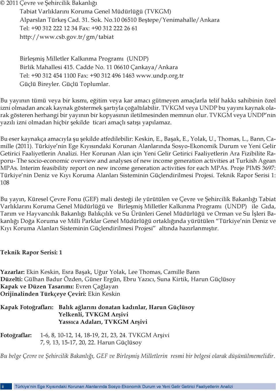 11 06610 Çankaya/Ankara Tel: +90 312 454 1100 Fax: +90 312 496 1463 www.undp.org.tr Güçlü Bireyler. Güçlü Toplumlar.