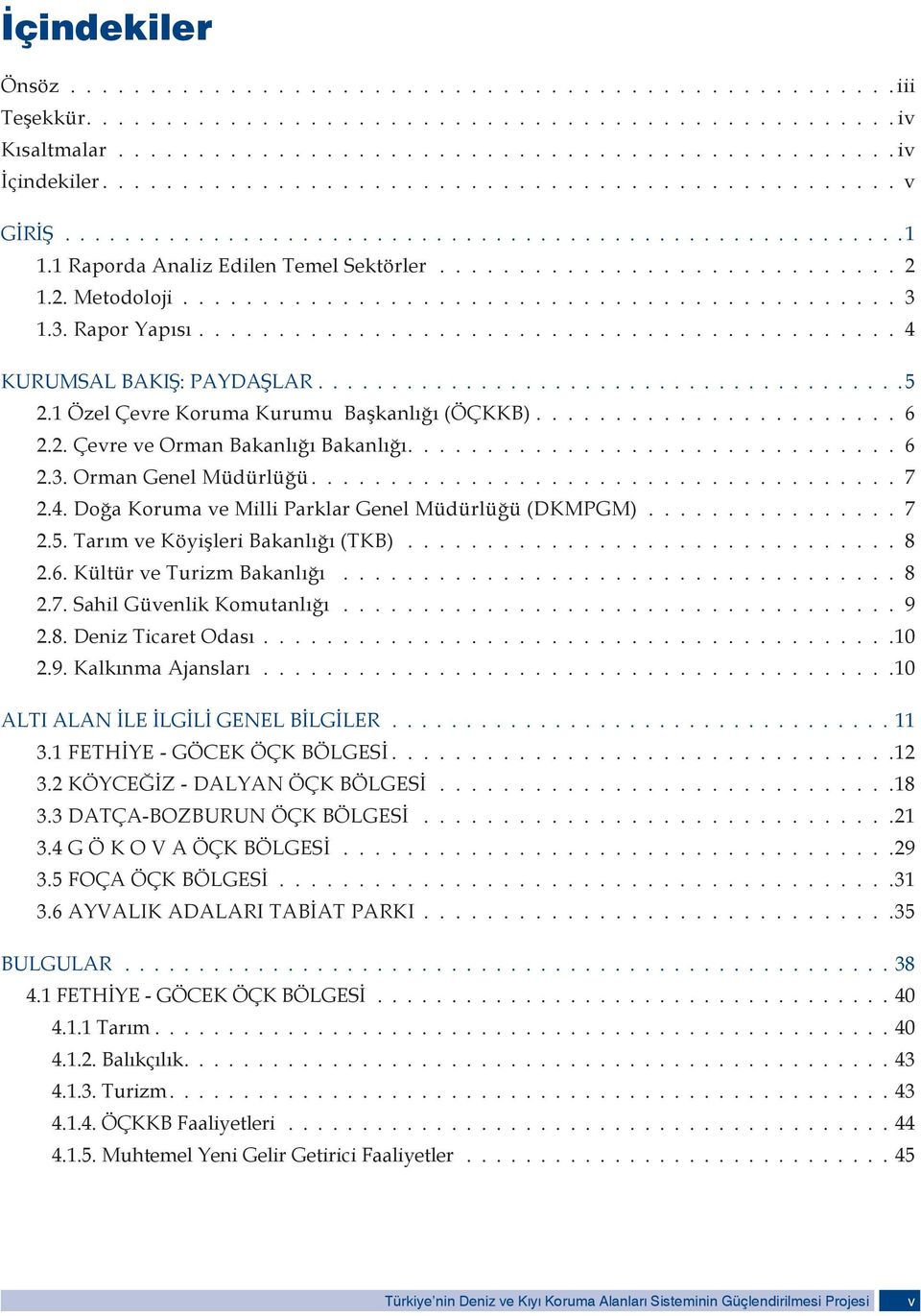 1.2. Metodoloji............................................. 3 1.3. Rapor Yapısı............................................ 4 KURUMSAL BAKIŞ: PAYDAŞLAR........................................ 5 2.