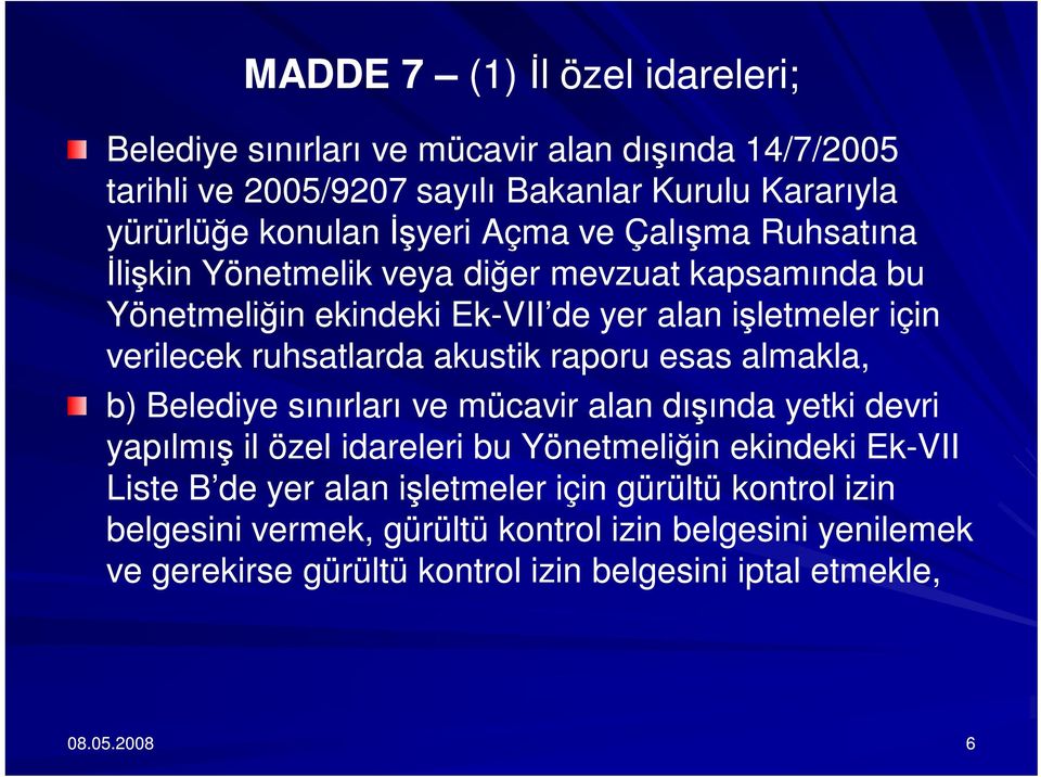 akustik raporu esas almakla, b) Belediye sınırları ve mücavir alan dışında yetki devri yapılmış il özel idareleri bu Yönetmeliğin ekindeki Ek-VII Liste B de yer