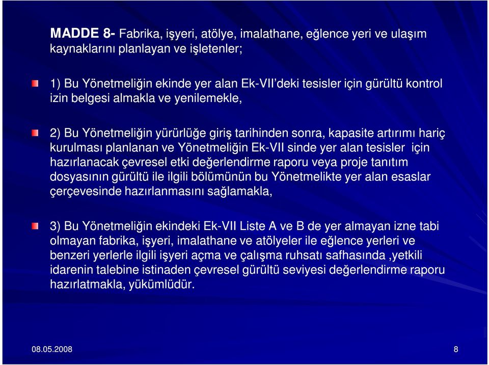 değerlendirme raporu veya proje tanıtım dosyasının gürültü ile ilgili bölümünün bu Yönetmelikte yer alan esaslar çerçevesinde hazırlanmasını sağlamakla, 3) Bu Yönetmeliğin ekindeki Ek-VII Liste A ve