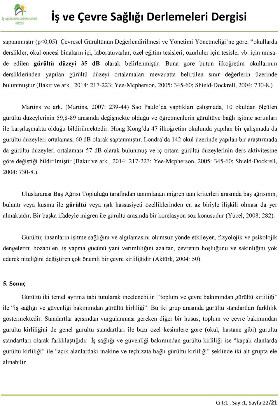 için müsade edilen gürültü düzeyi 35 db olarak belirlenmiştir.