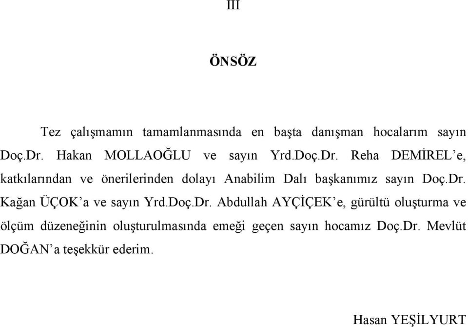 Reha DEMİREL e, katkılarından ve önerilerinden dolayı Anabilim Dalı başkanımız sayın Doç.Dr.