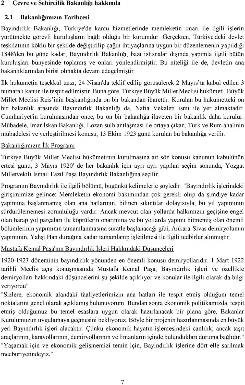 Gerçekten, Türkiye'deki devlet teşkilatının köklü bir şekilde değiştirilip çağın ihtiyaçlarına uygun bir düzenlemenin yapıldığı 1848'den bu güne kadar, Bayındırlık Bakanlığı, bazı istisnalar dışında