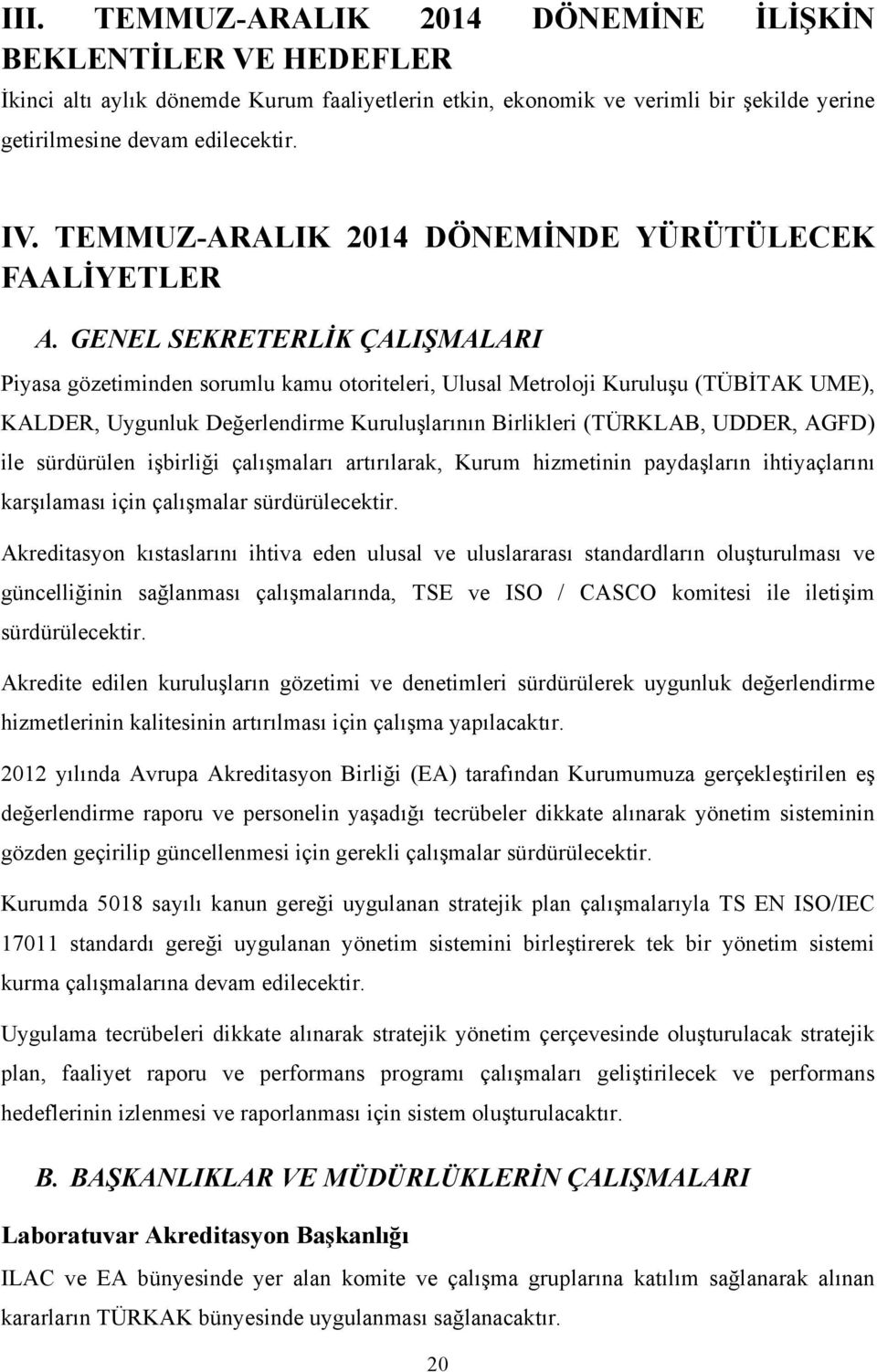 GENEL SEKRETERLİK ÇALIŞMALARI Piyasa gözetiminden sorumlu kamu otoriteleri, Ulusal Metroloji Kuruluşu (TÜBİTAK UME), KALDER, Uygunluk Değerlendirme Kuruluşlarının Birlikleri (TÜRKLAB, UDDER, AGFD)