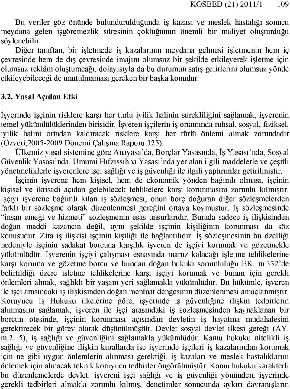 dolayısıyla da bu durumun satış gelirlerini olumsuz yönde etkileyebileceği de unutulmaması gereken bir başka konudur. 3.2.