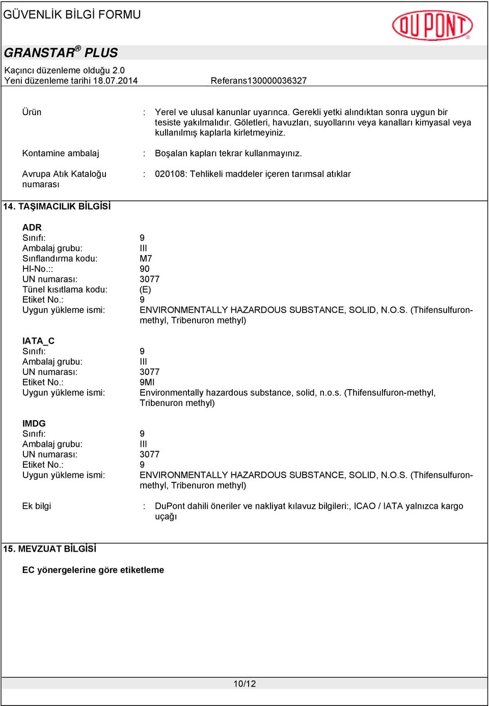 Avrupa Atık Kataloğu numarası : 020108: Tehlikeli maddeler içeren tarımsal atıklar 14. TAŞIMACILIK BİLGİSİ ADR Sınıfı: 9 Ambalaj grubu: III Sınflandırma kodu: M7 HI-No.