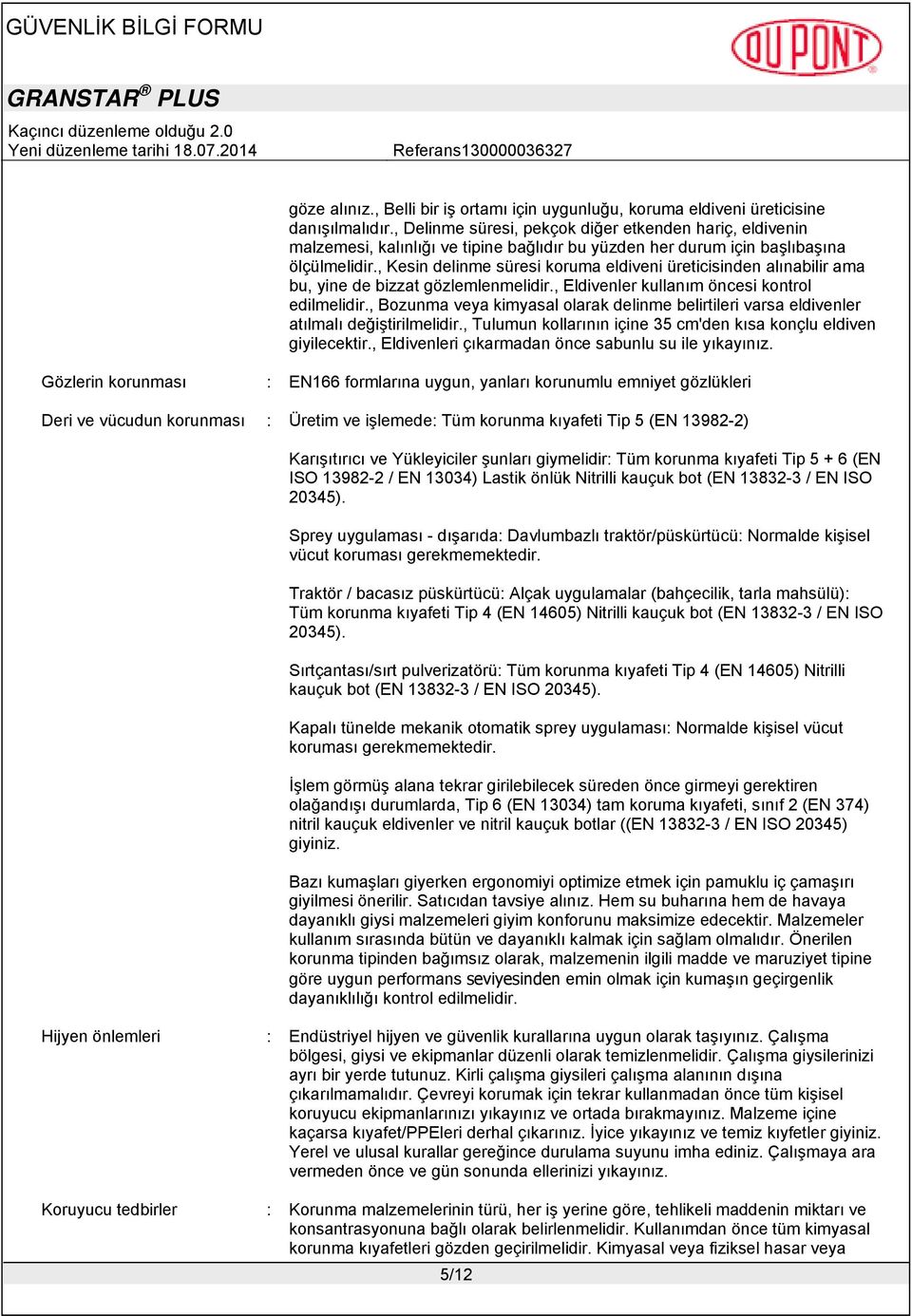 , Kesin delinme süresi koruma eldiveni üreticisinden alınabilir ama bu, yine de bizzat gözlemlenmelidir., Eldivenler kullanım öncesi kontrol edilmelidir.