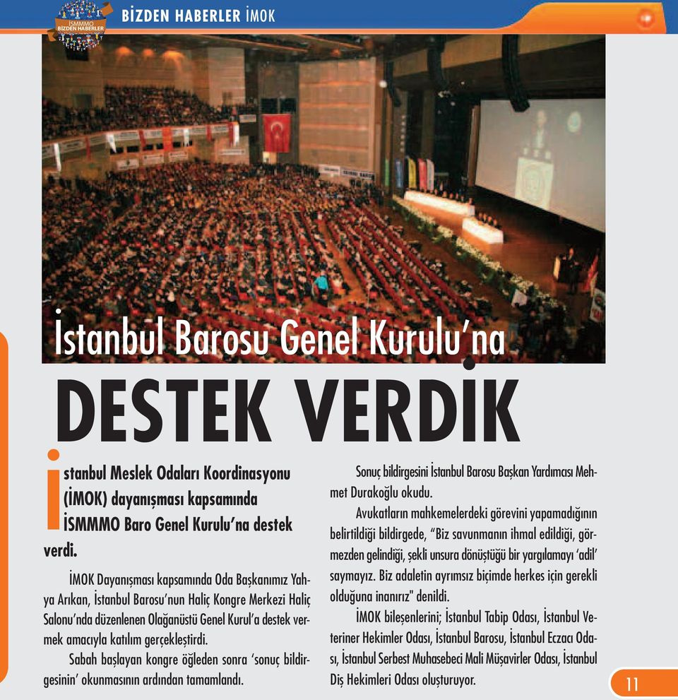 Sabah başlayan kongre öğleden sonra sonuç bildirgesinin okunmasının ardından tamamlandı. Sonuç bildirgesini İstanbul Barosu Başkan Yardımcısı Mehmet Durakoğlu okudu.