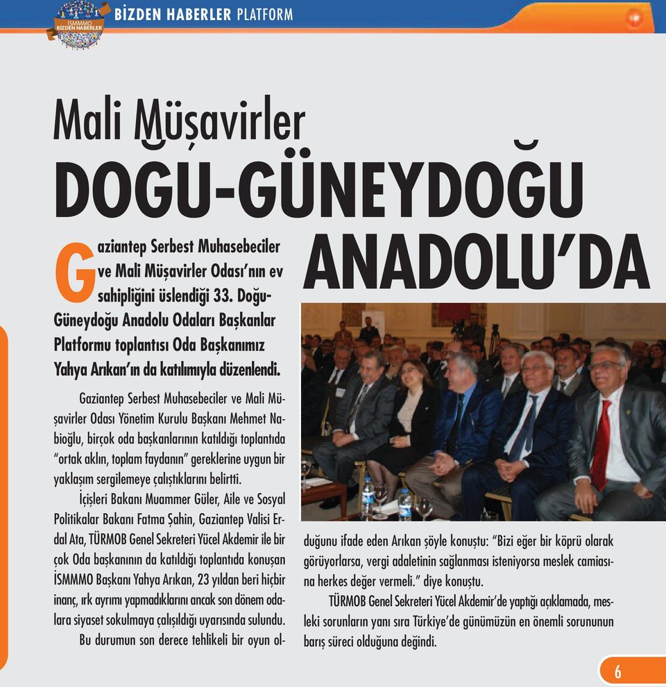 Gaziantep Serbest Muhasebeciler ve Mali Müşavirler Odası Yönetim Kurulu Başkanı Mehmet Nabioğlu, birçok oda başkanlarının katıldığı toplantıda ortak aklın, toplam faydanın gereklerine uygun bir