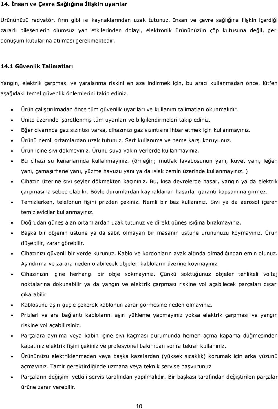 1 Güvenlik Talimatları Yangın, elektrik çarpması ve yaralanma riskini en aza indirmek için, bu aracı kullanmadan önce, lütfen aşağıdaki temel güvenlik önlemlerini takip ediniz.