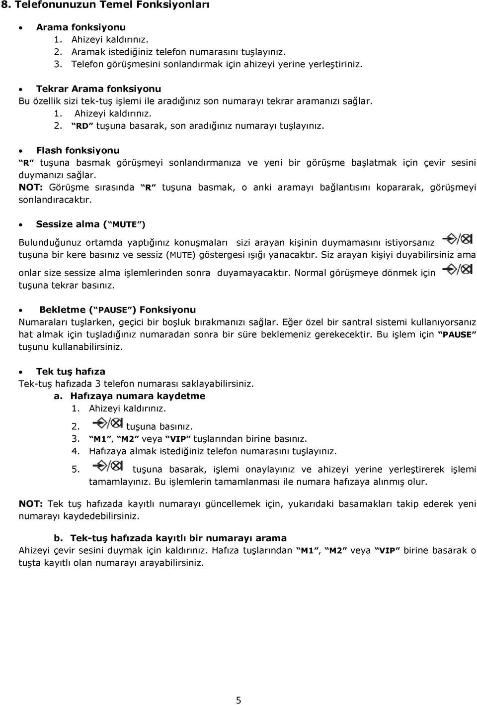 Flash fonksiyonu R tuşuna basmak görüşmeyi sonlandırmanıza ve yeni bir görüşme başlatmak için çevir sesini duymanızı sağlar.