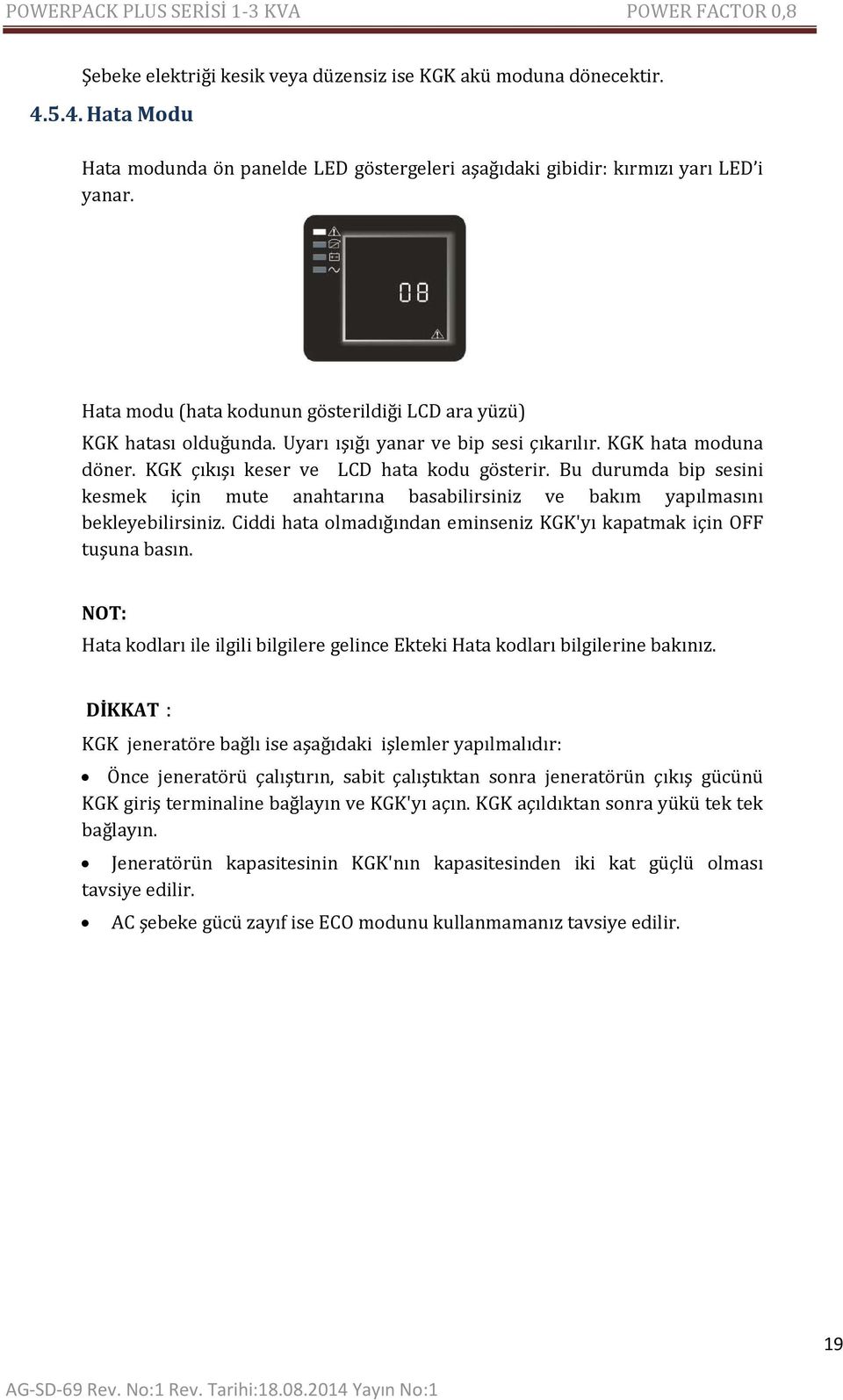 Bu durumda bip sesini kesmek için mute anahtarına basabilirsiniz ve bakım yapılmasını bekleyebilirsiniz. Ciddi hata olmadığından eminseniz KGK'yı kapatmak için OFF tuşuna basın.