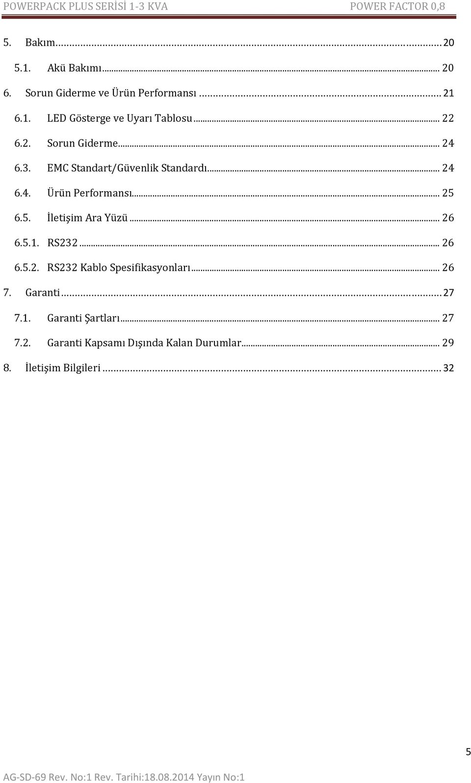 6.5. İletişim Ara Yüzü... 26 6.5.1. RS232... 26 6.5.2. RS232 Kablo Spesifikasyonları... 26 7. Garanti... 27 7.