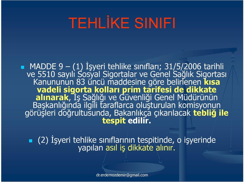 Sağlığı ve Güvenliği Genel Müdürünün Başkanlığında ilgili taraflarca oluşturulan komisyonun görüşleri doğrultusunda,