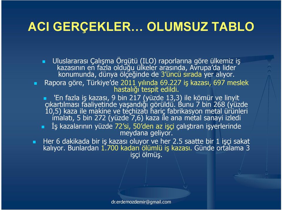 'En fazla iş kazası, 9 bin 217 (yüzde 13,3) ile kömür ve linyit çıkartılması faaliyetinde yaşandığı görüldü.