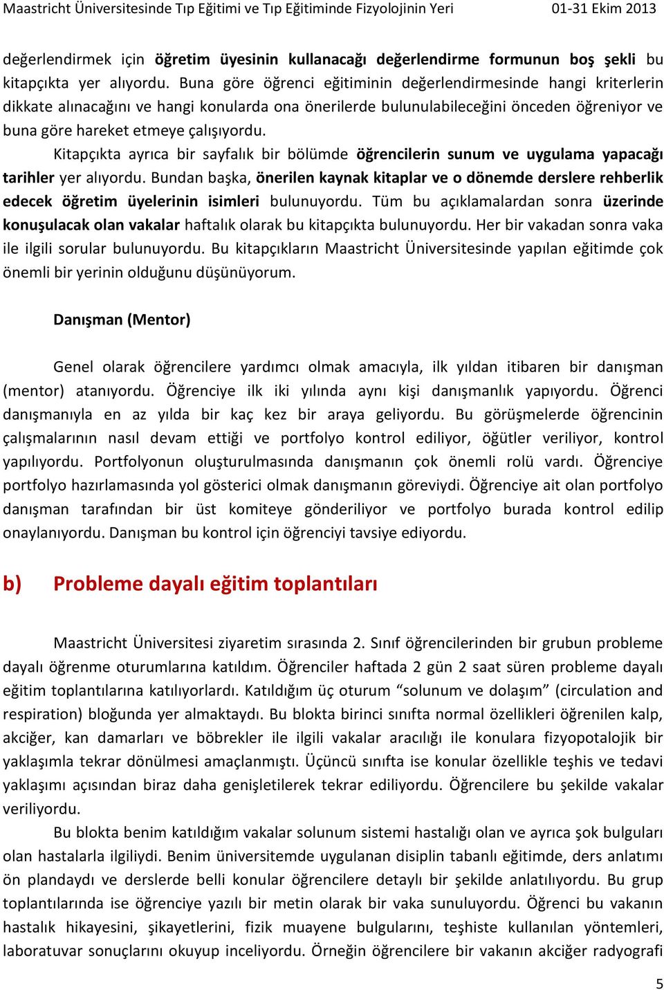 Kitapçıkta ayrıca bir sayfalık bir bölümde öğrencilerin sunum ve uygulama yapacağı tarihler yer alıyordu.