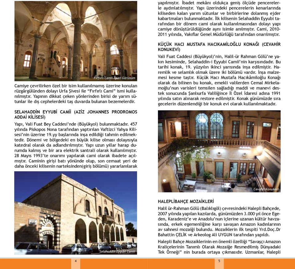 İlk kilisenin Selahaddin Eyyubi tarafından bir dönem cami olarak kullanılmasından dolayı yapı camiye dönüştürüldüğünde aynı isimle anılmıştır.