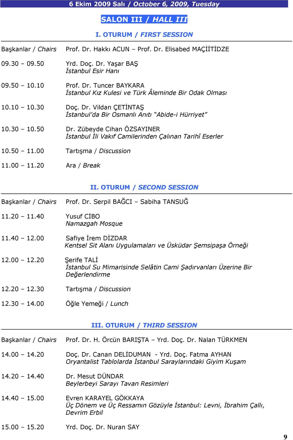 Zübeyde Cihan ÖZSAYINER İstanbul İli Vakıf Camilerinden Çalınan Tarihî Eserler 10.50 11.00 Tartışma / Discussion 11.00 11.20 Ara / Break II. OTURUM / SECOND SESSION Prof. Dr.