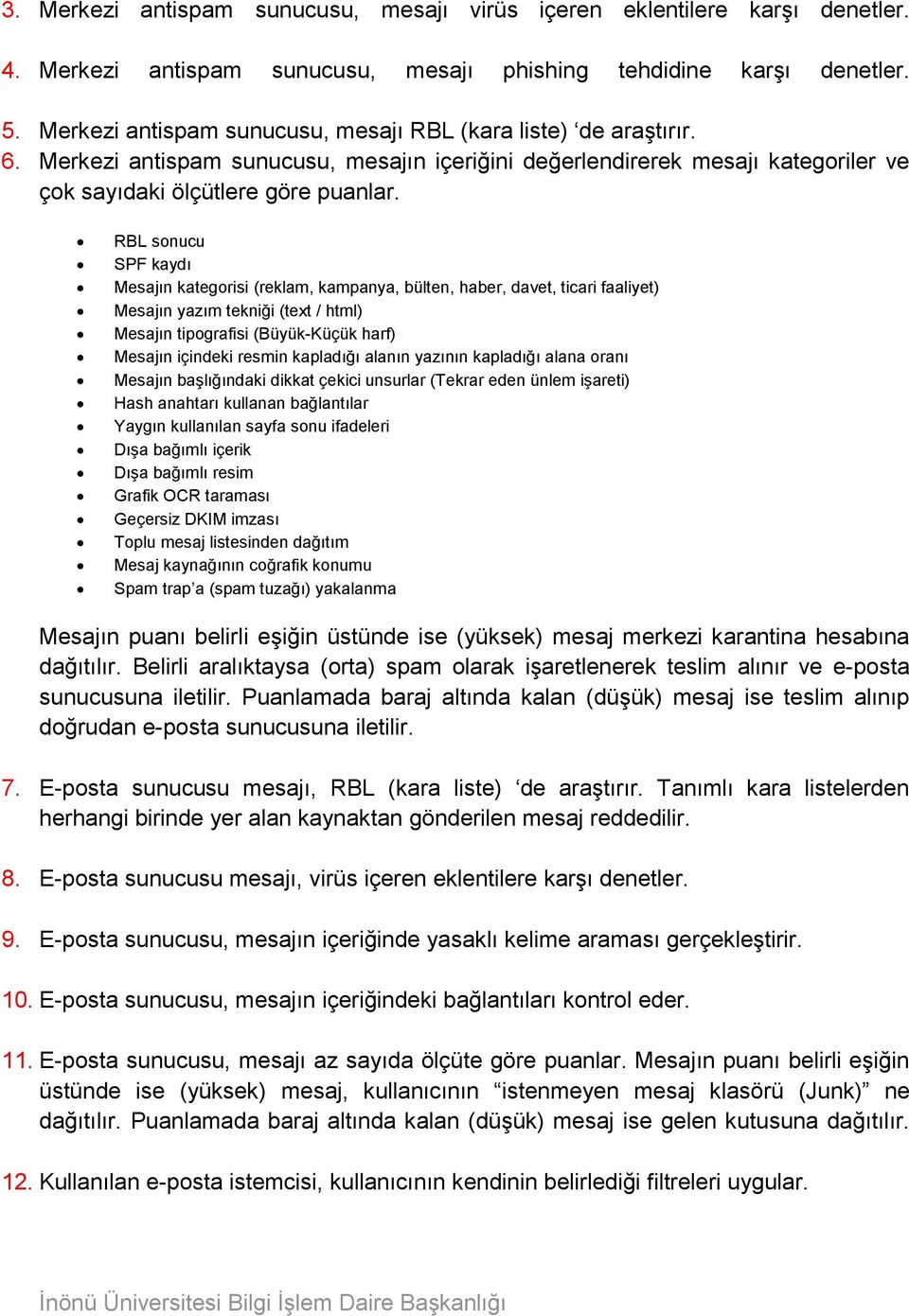 RBL sonucu SPF kaydı Mesajın kategorisi (reklam, kampanya, bülten, haber, davet, ticari faaliyet) Mesajın yazım tekniği (text / html) Mesajın tipografisi (Büyük-Küçük harf) Mesajın içindeki resmin