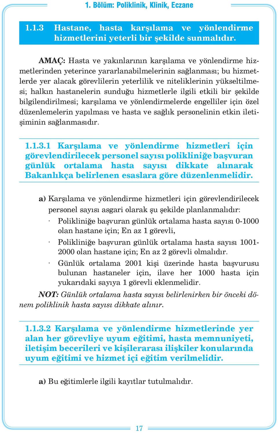 halkın hastanelerin sunduğu hizmetlerle ilgili etkili bir şekilde bilgilendirilmesi; karşılama ve yönlendirmelerde engelliler için özel düzenlemelerin yapılması ve hasta ve sağlık personelinin etkin