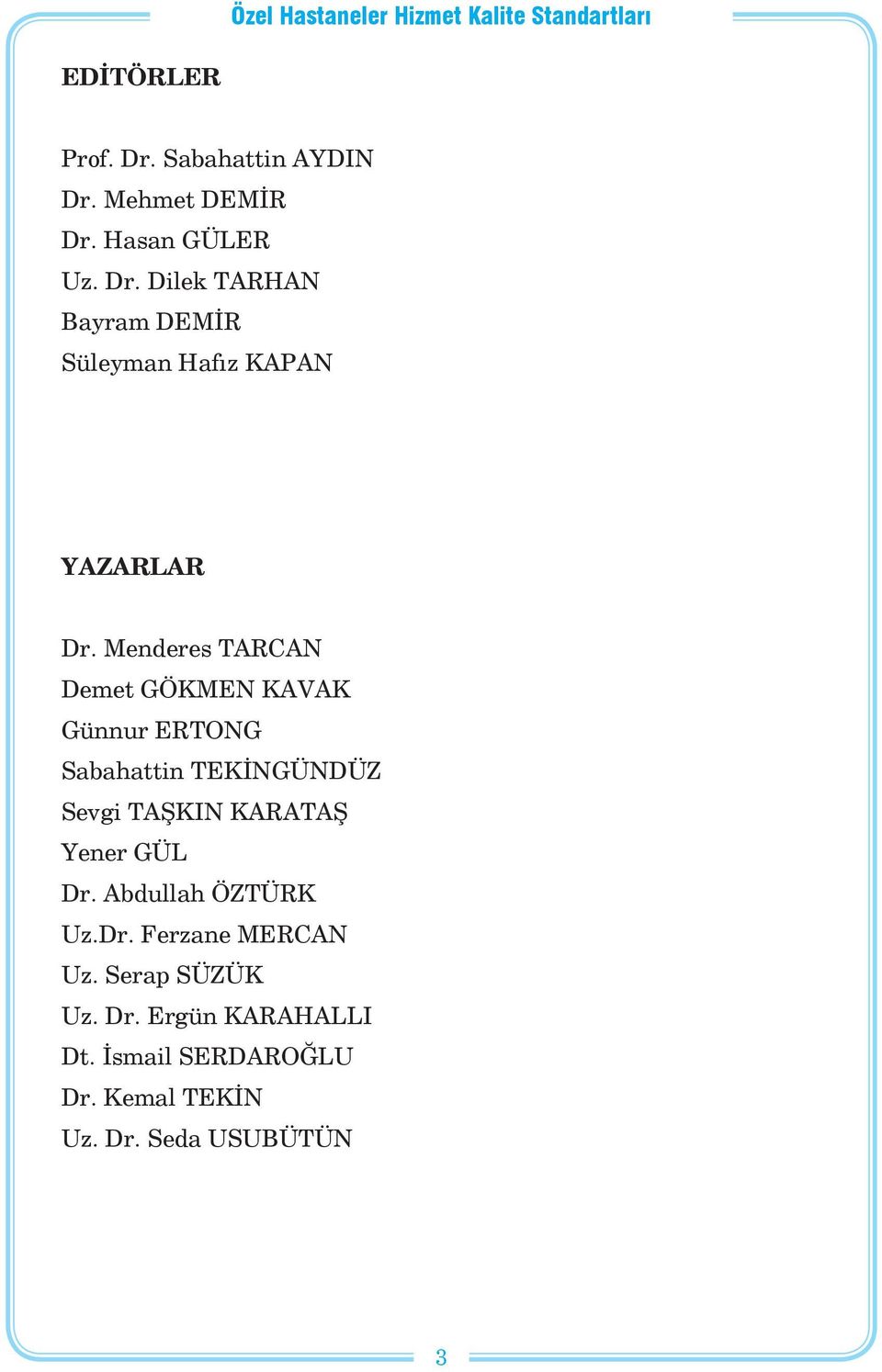 Yener GÜL Dr. Abdullah ÖZTÜRK Uz.Dr. Ferzane MERCAN Uz. Serap SÜZÜK Uz. Dr. Ergün KARAHALLI Dt.