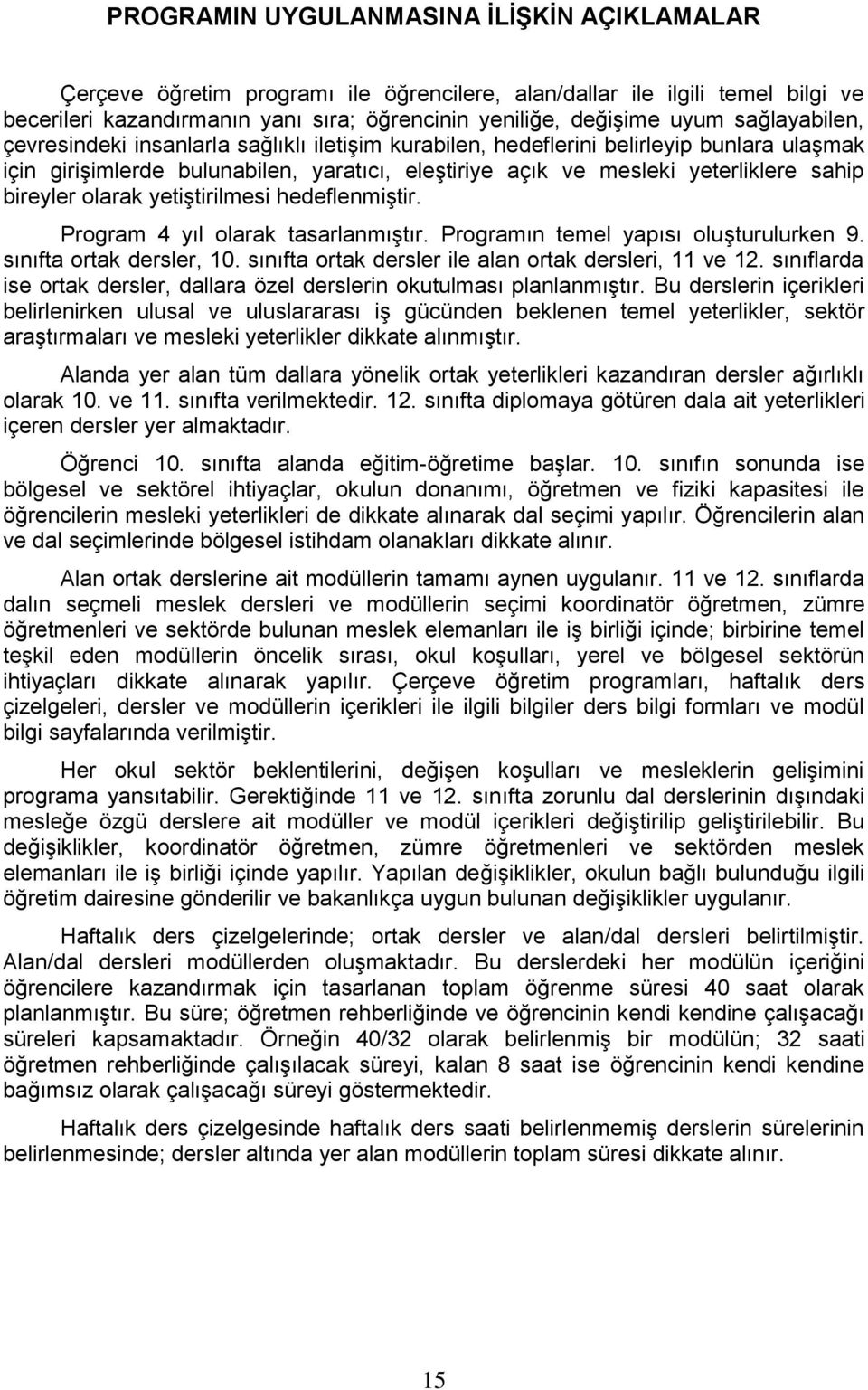 bireyler olarak yetiştirilmesi hedeflenmiştir. Program 4 yıl olarak tasarlanmıştır. Programın temel yapısı oluşturulurken 9. sınıfta ortak dersler, 10.