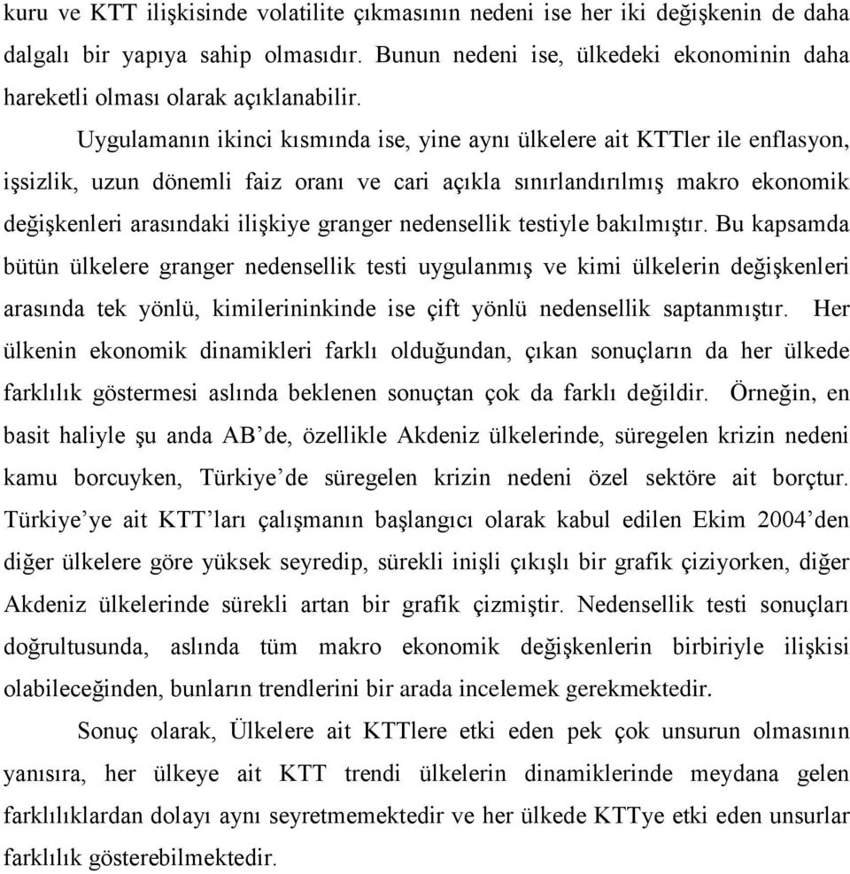 Uygulamanın ikinci kısmında ise, yine aynı ülkelere ait KTTler ile enflasyon, işsizlik, uzun dönemli faiz oranı ve cari açıkla sınırlandırılmış makro ekonomik değişkenleri arasındaki ilişkiye granger