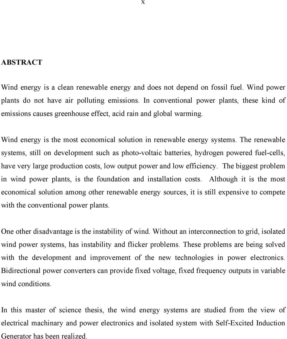 The renewable systems, still on development such as photo-voltaic batteries, hydrogen powered fuel-cells, have very large production costs, low output power and low efficiency.