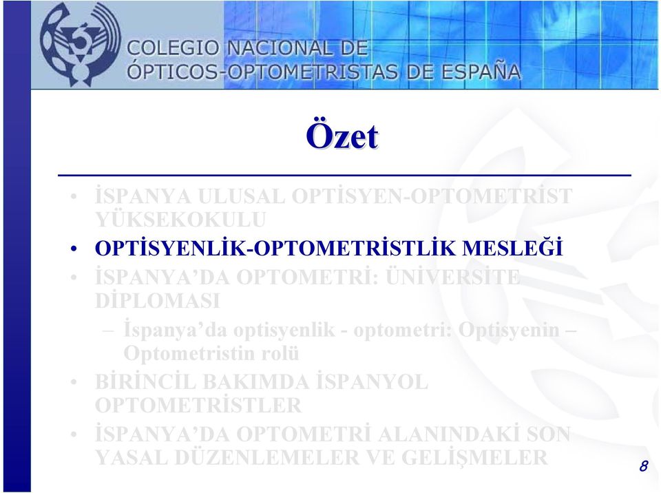 DİPLOMASI İspanya da optisyenlik - optometri: Optisyenin Optometristin rolü