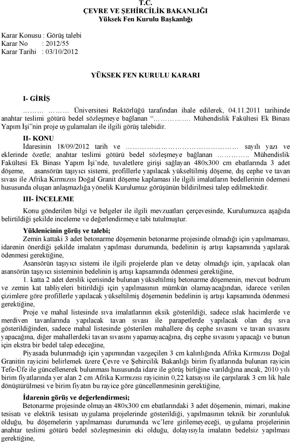 II- KONU İdaresinin 18/09/2012 tarih ve sayılı yazı ve eklerinde özetle; anahtar teslimi götürü bedel sözleşmeye bağlanan.