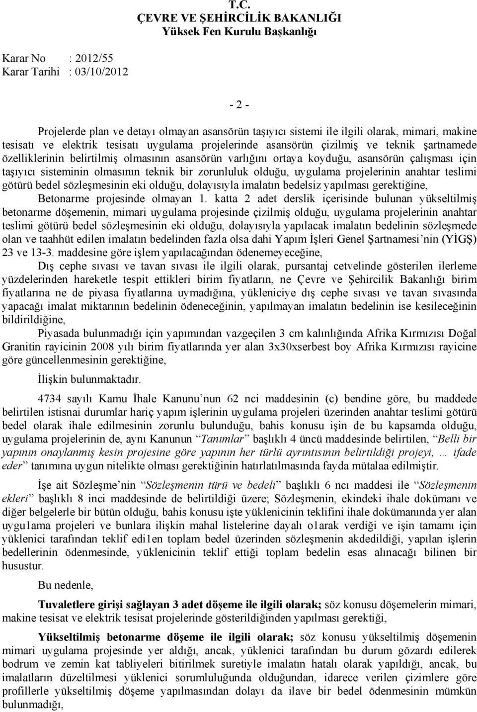 götürü bedel sözleşmesinin eki olduğu, dolayısıyla imalatın bedelsiz yapılması gerektiğine, Betonarme projesinde olmayan 1.