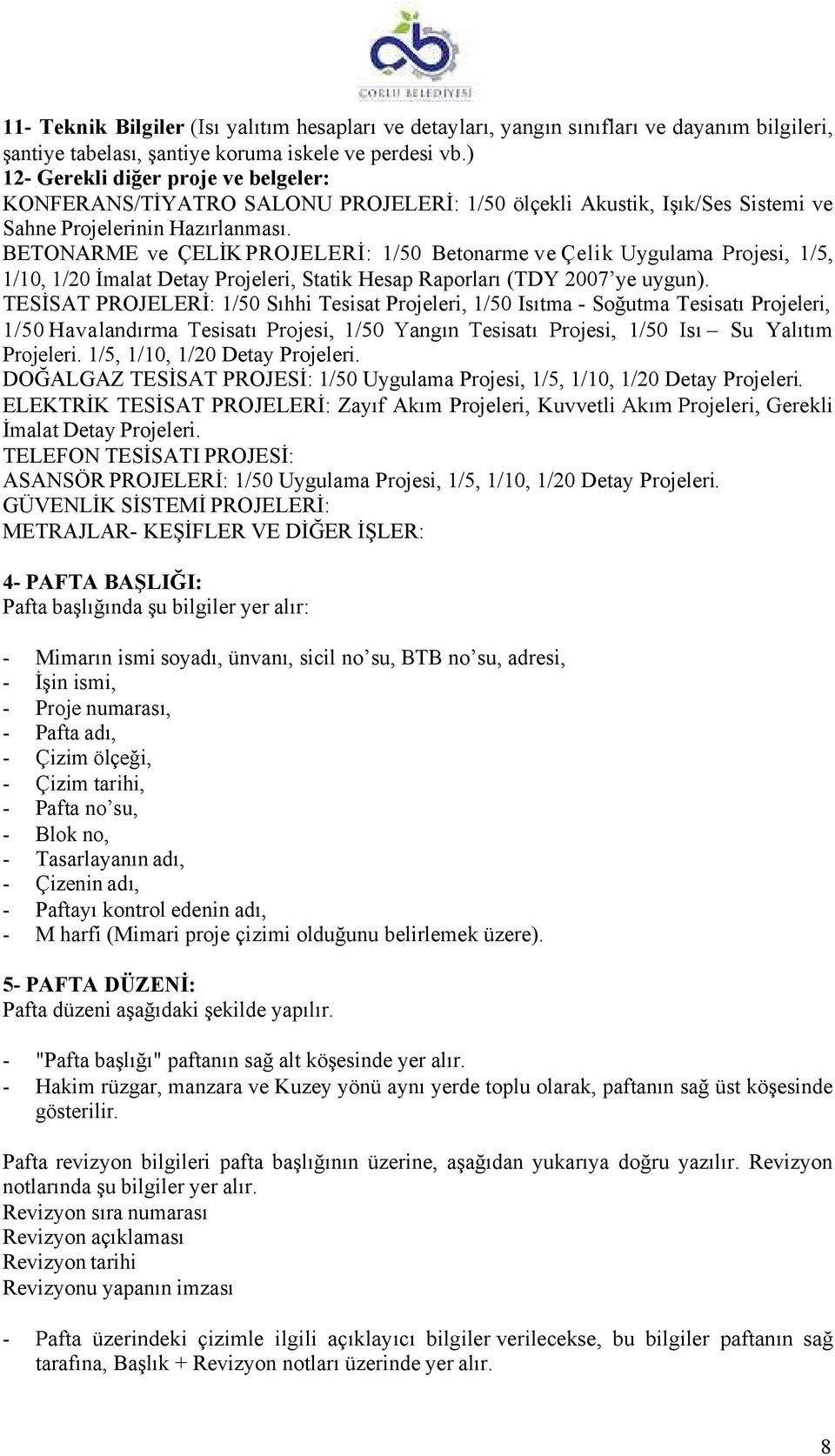 BETONARME ve ÇELİK PROJELERİ: 1/50 Betonarme ve Çelik Uygulama Projesi, 1/5, 1/10, 1/20 İmalat Detay Projeleri, Statik Hesap Raporları (TDY 2007 ye uygun).