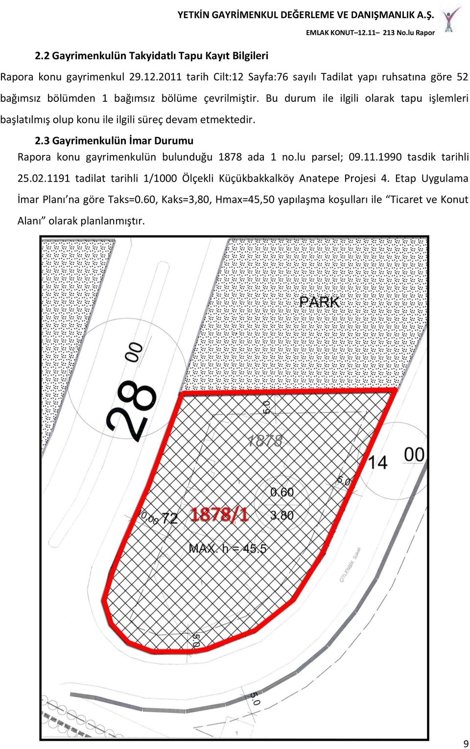 Bu durum ile ilgili olarak tapu işlemleri başlatılmış olup konu ile ilgili süreç devam etmektedir. 2.