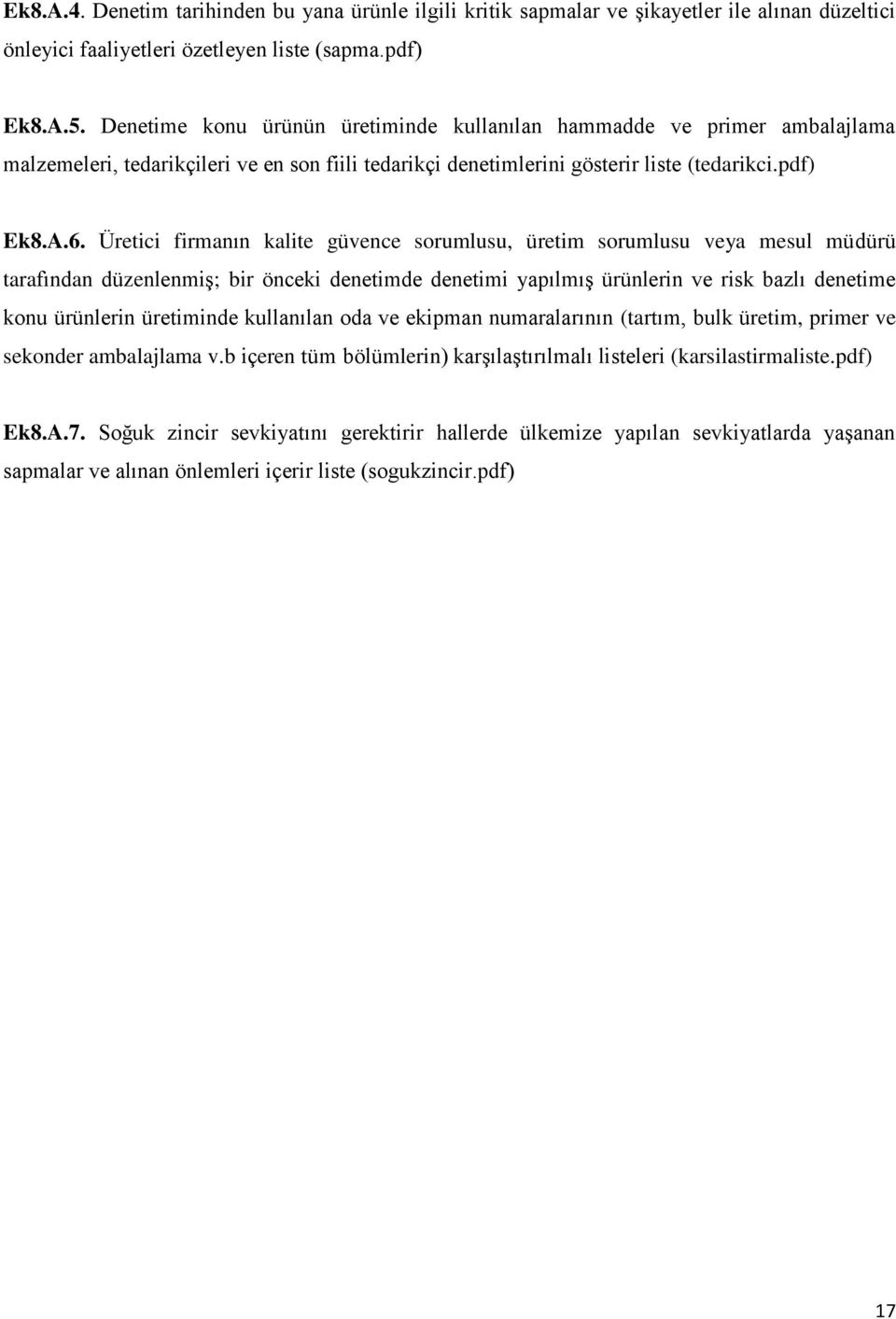 Üretici firmanın kalite güvence sorumlusu, üretim sorumlusu veya mesul müdürü tarafından düzenlenmiş; bir önceki denetimde denetimi yapılmış ürünlerin ve risk bazlı denetime konu ürünlerin üretiminde