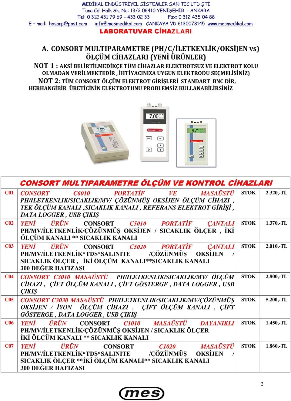 ELEKTRODU SEÇMELİSİNİZ) NOT 2: TÜM CONSORT ÖLÇÜM ELEKTROT GİRİŞLERİ STANDART BNC DİR, HERHANGİBİR ÜRETİCİNİN ELEKTROTUNU PROBLEMSİZ KULLANABİLİRSİNİZ CONSORT MULTIPARAMETRE ÖLÇÜM VE KONTROL CİHAZLARI