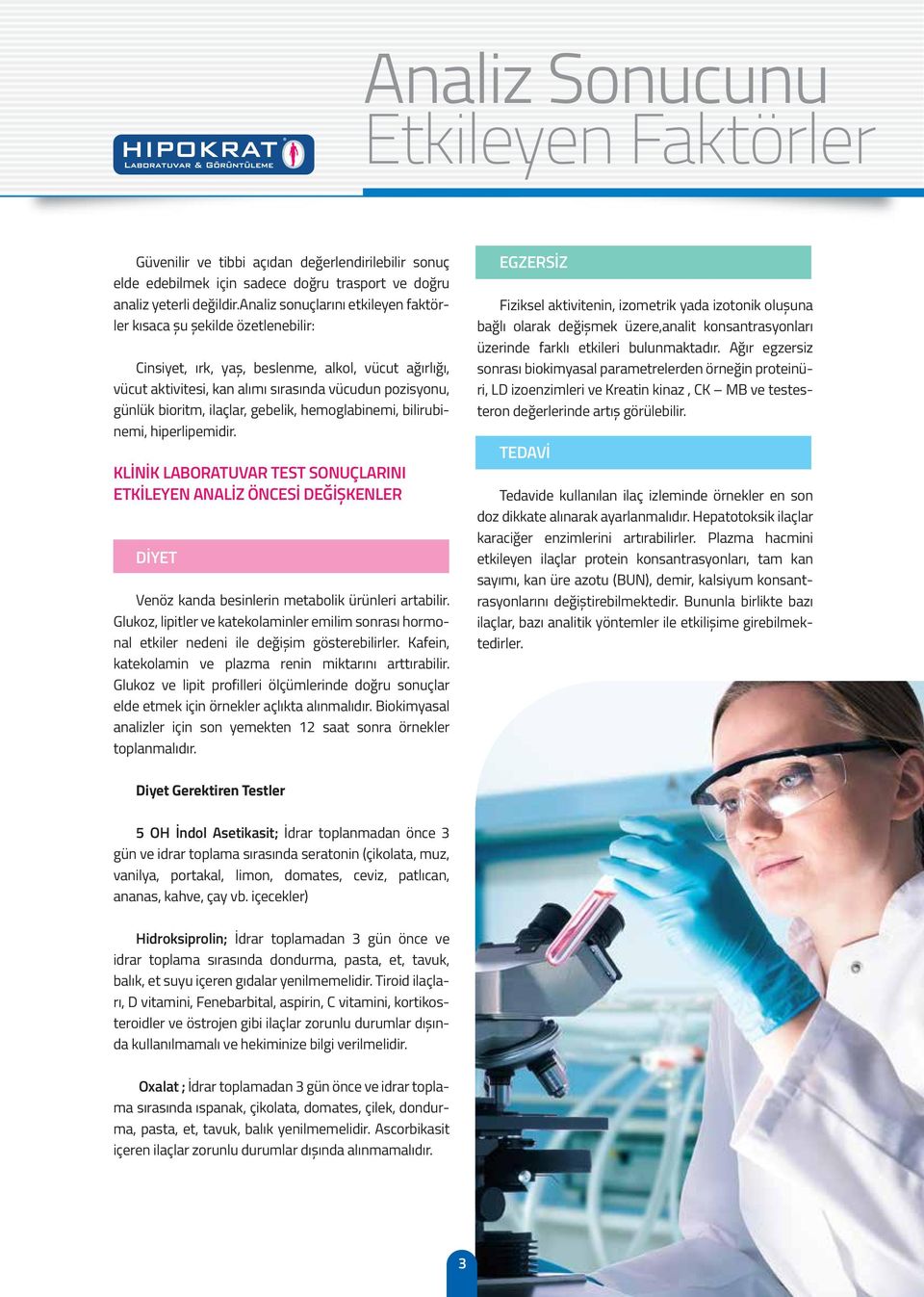 ilaçlar, gebelik, hemoglabinemi, bilirubinemi, hiperlipemidir. KLİNİK LABORATUVAR TEST SONUÇLARINI ETKİLEYEN ANALİZ ÖNCESİ DEĞİȘKENLER DİYET Venöz kanda besinlerin metabolik ürünleri artabilir.