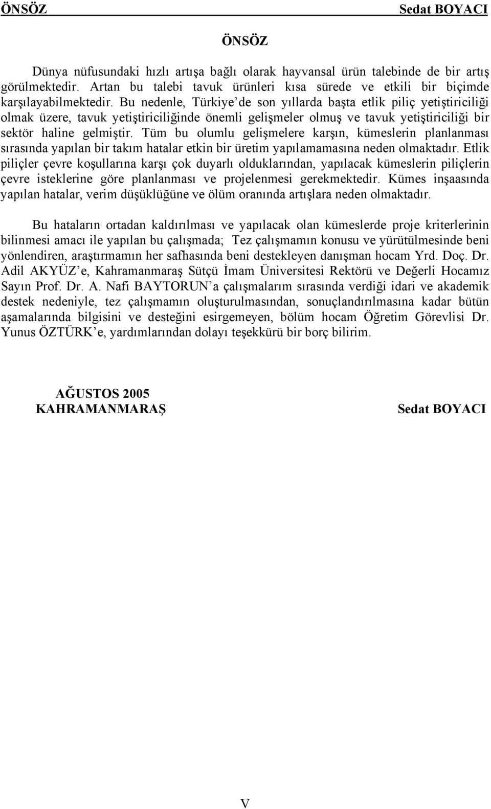 Tüm bu olumlu gelişmelere karşın, kümeslerin planlanması sırasında yapılan bir takım hatalar etkin bir üretim yapılamamasına neden olmaktadır.