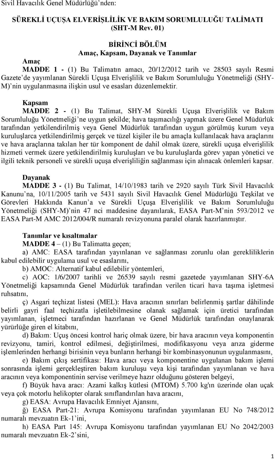 Yönetmeliği (SHY- M) nin uygulanmasına ilişkin usul ve esasları düzenlemektir.