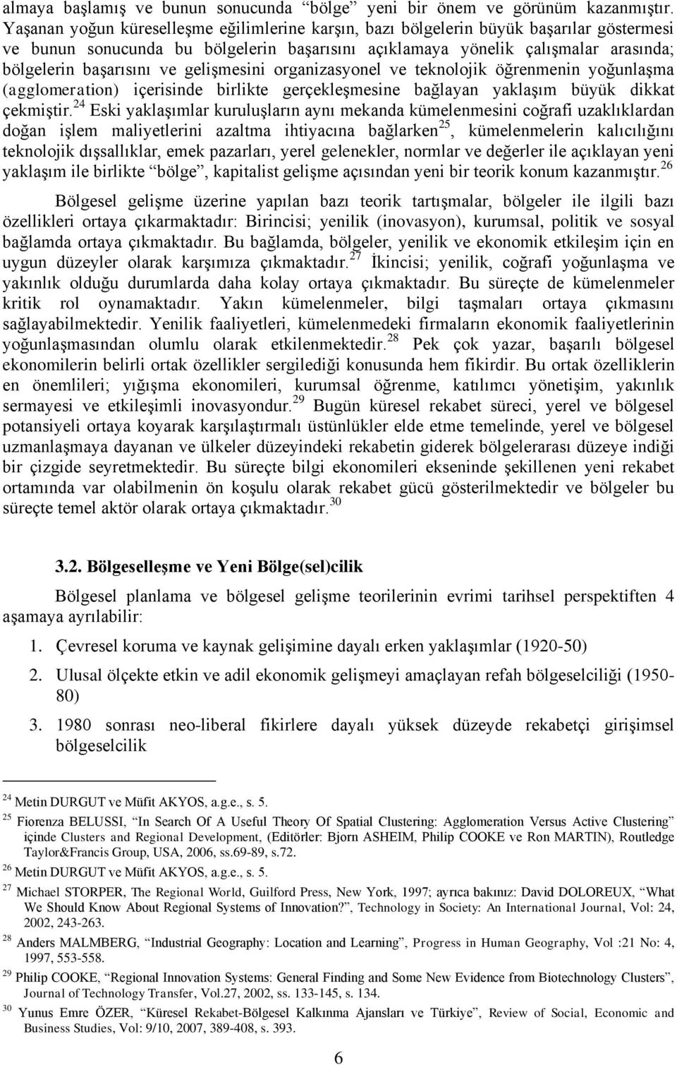 gelişmesini organizasyonel ve teknolojik öğrenmenin yoğunlaşma (agglomeration) içerisinde birlikte gerçekleşmesine bağlayan yaklaşım büyük dikkat çekmiştir.