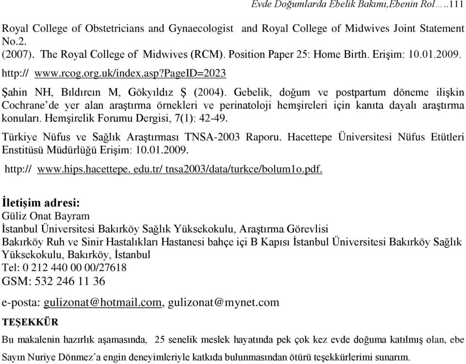 Gebelik, doğum ve postpartum döneme ilişkin Cochrane de yer alan araştırma örnekleri ve perinatoloji hemşireleri için kanıta dayalı araştırma konuları. Hemşirelik Forumu Dergisi, 7(1): 42-49.