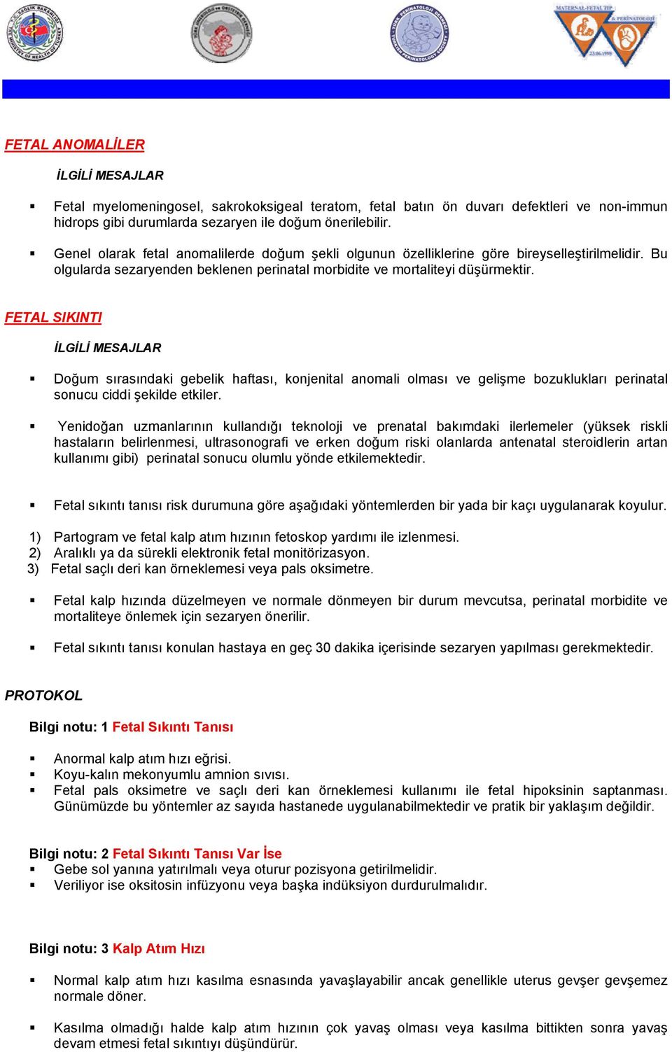 FETAL SIKINTI Doğum sırasındaki gebelik haftası, konjenital anomali olması ve gelişme bozuklukları perinatal sonucu ciddi şekilde etkiler.