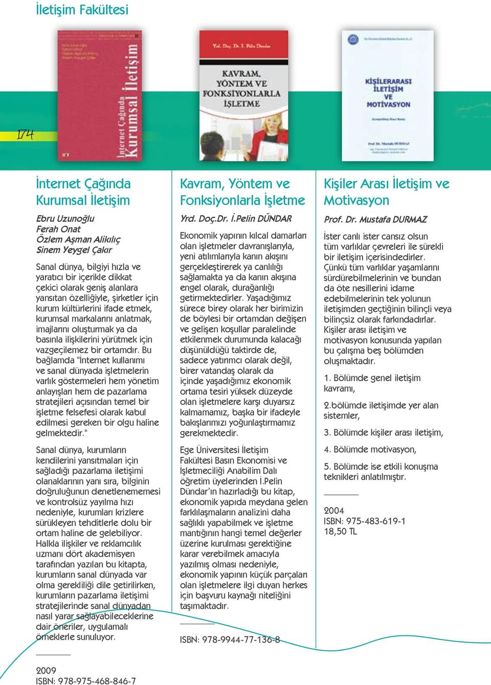 Bu bağlamda "İnternet kullanımı ve sanal dünyada işletmelerin varlık göstermeleri hem yönetim anlayışları hem de pazarlama stratejileri açısından temel bir işletme felsefesi olarak kabul edilmesi